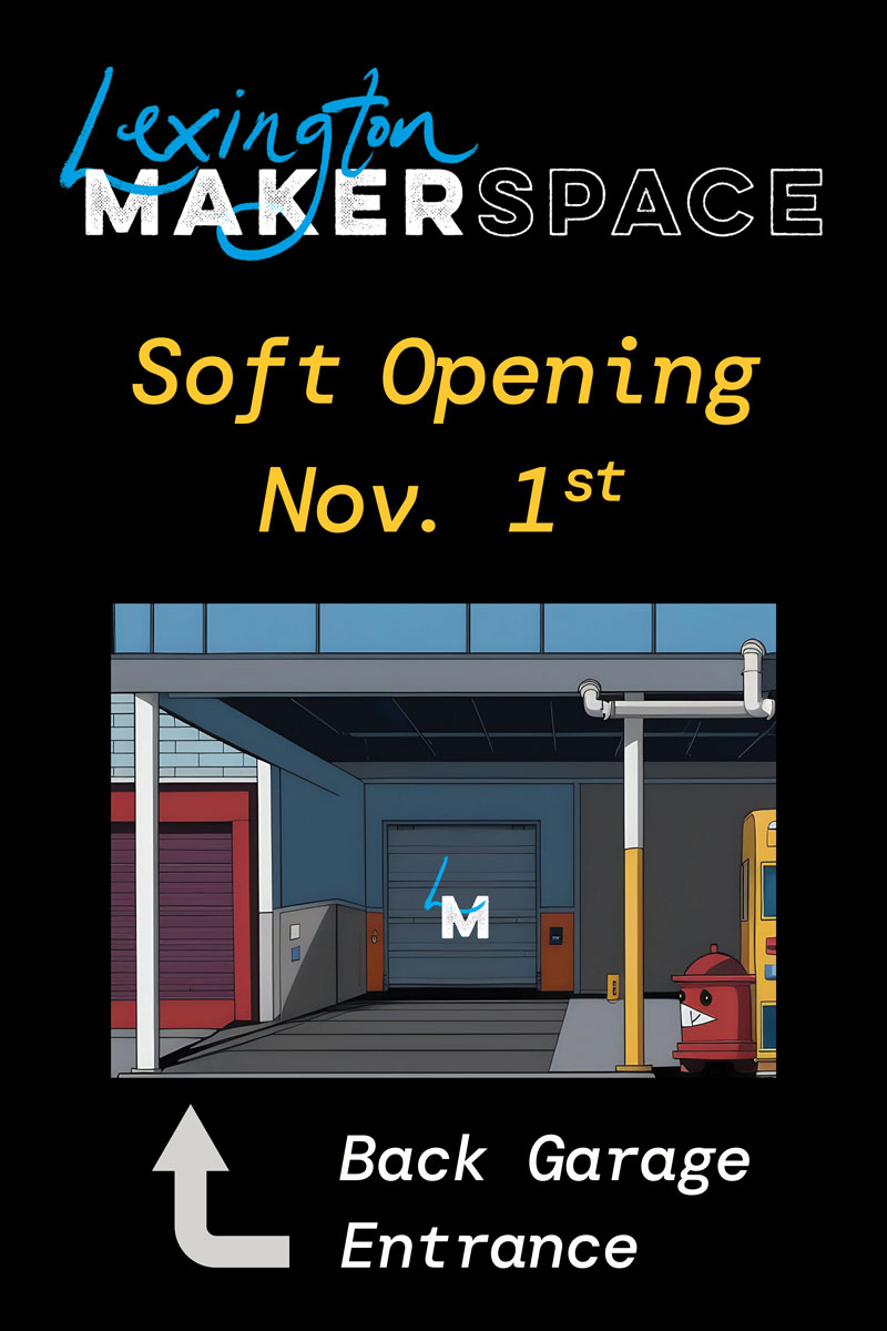 Lexington Makerspace Soft Opening November 1, 2023